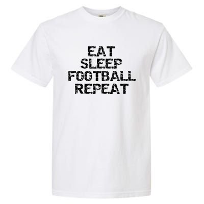 Funny Football Player Gift For Men Eat Sleep Football Repeat Meaningful Gift Garment-Dyed Heavyweight T-Shirt