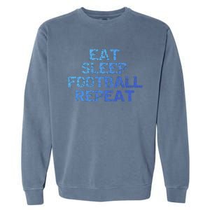 Funny Football Player Gift Eat Sleep Football Repeat Gift Garment-Dyed Sweatshirt