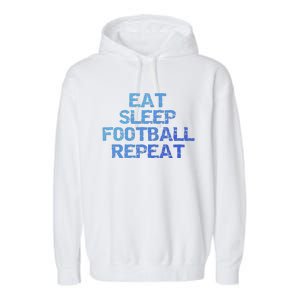 Funny Football Player Gift Eat Sleep Football Repeat Gift Garment-Dyed Fleece Hoodie