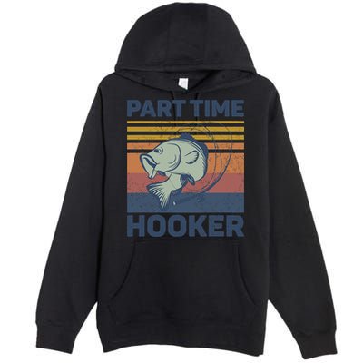 Funny Fishing Part Time Hooker Premium Pullover Hoodie
