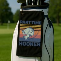 Funny Fishing Part Time Hooker Golf Towel