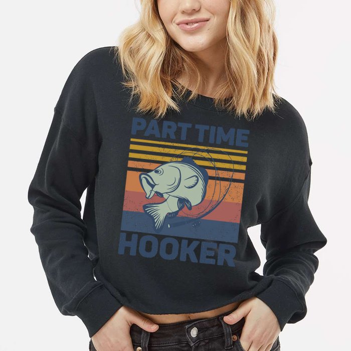 Funny Fishing Part Time Hooker Cropped Pullover Crew