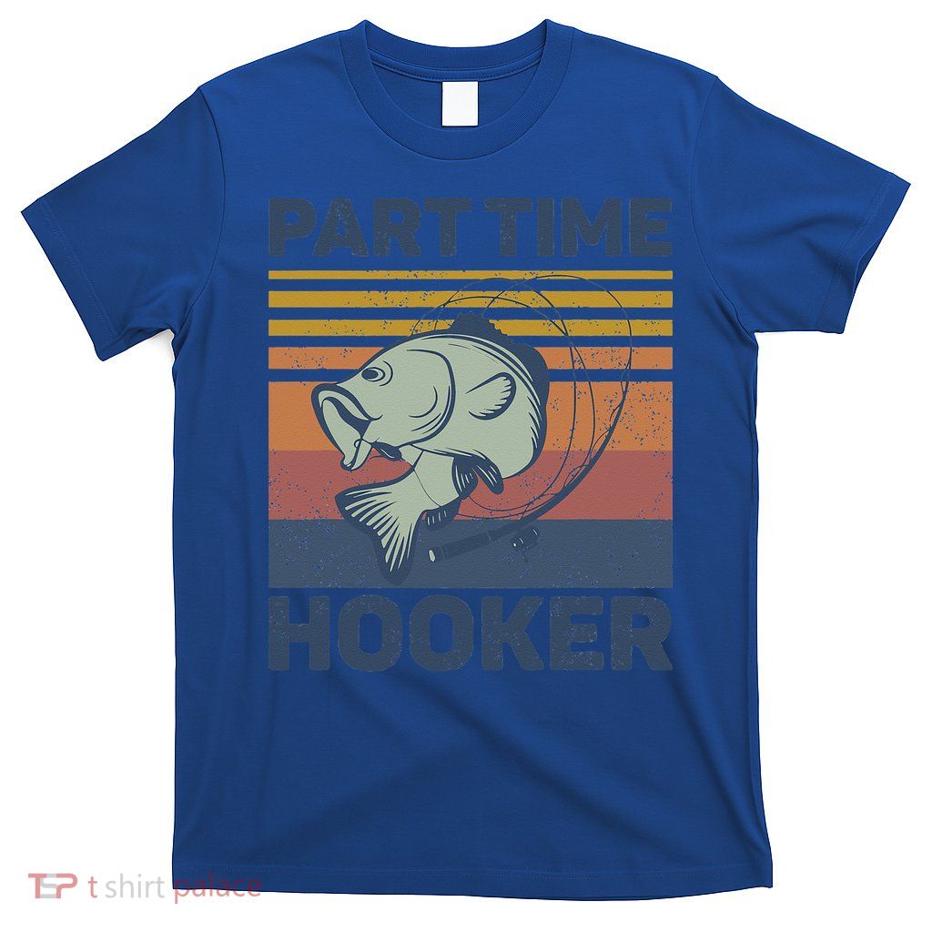 Funny Fishing Part Time Hooker T-Shirt
