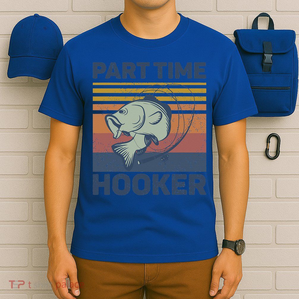 Funny Fishing Part Time Hooker T-Shirt