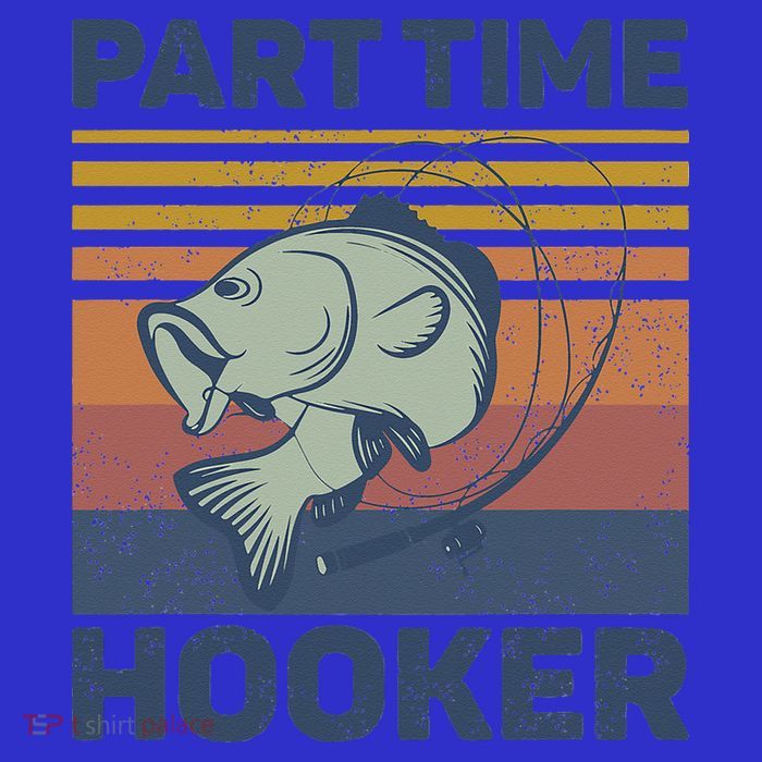 Funny Fishing Part Time Hooker T-Shirt