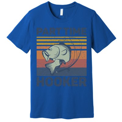 Funny Fishing Part Time Hooker Premium T-Shirt