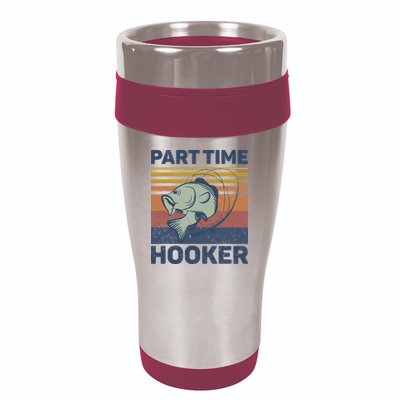 Funny Fishing Part Time Hooker 16oz Travel Tumbler