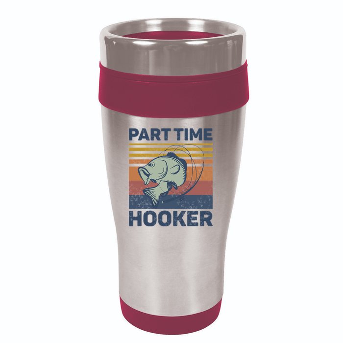Funny Fishing Part Time Hooker 16oz Travel Tumbler