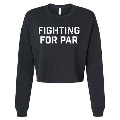 Fighting For Par Golf Funny Gift Cropped Pullover Crew