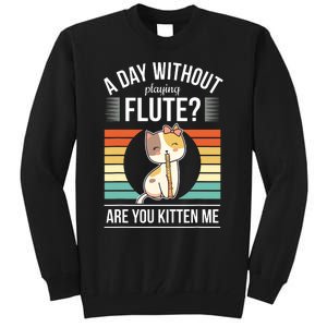 Funny Flute Player Saying Flutist Day Without Playing Flute Tall Sweatshirt