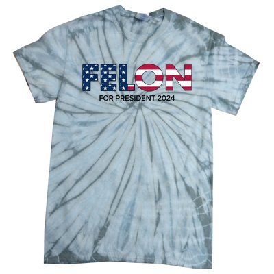 Felon For President 2024 Tie-Dye T-Shirt