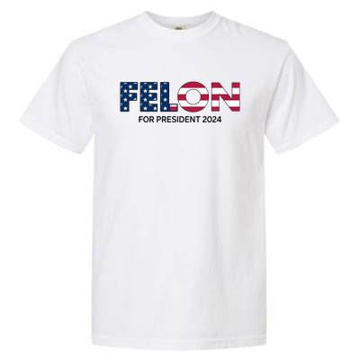 Felon For President 2024 Garment-Dyed Heavyweight T-Shirt