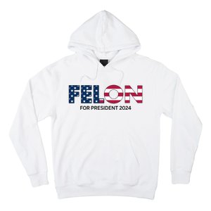 Felon For President 2024 Hoodie