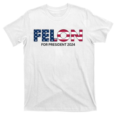 Felon For President 2024 T-Shirt