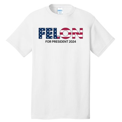 Felon For President 2024 Tall T-Shirt