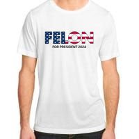 Felon For President 2024 Adult ChromaSoft Performance T-Shirt