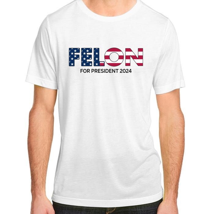 Felon For President 2024 Adult ChromaSoft Performance T-Shirt