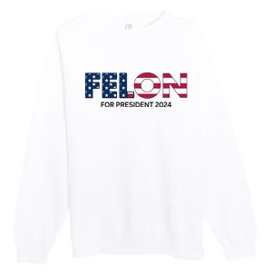 Felon For President 2024 Premium Crewneck Sweatshirt