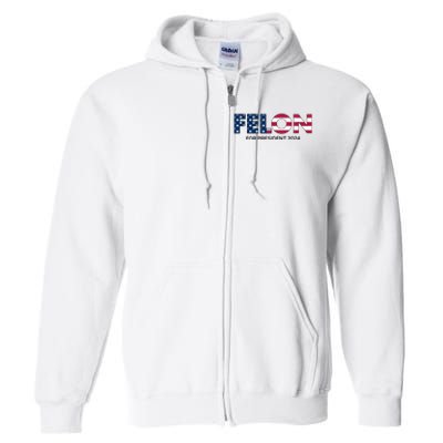 Felon For President 2024 Full Zip Hoodie