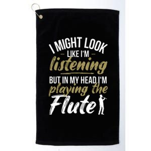 Funny Flute Player Saying Flutist I Playing The Flute Platinum Collection Golf Towel