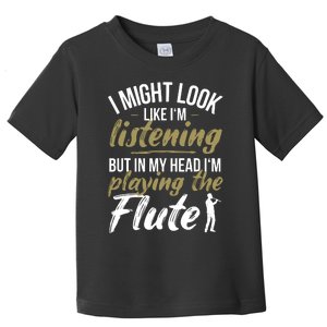 Funny Flute Player Saying Flutist I Playing The Flute Toddler T-Shirt