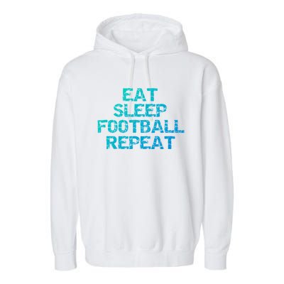 Funny Football Player Gift Eat Sleep Football Repeat Gift Garment-Dyed Fleece Hoodie