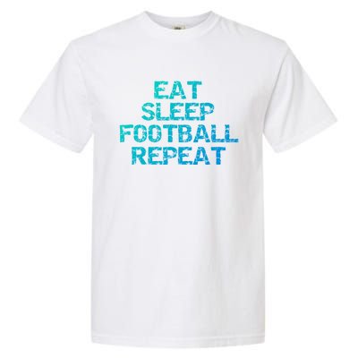 Funny Football Player Gift Eat Sleep Football Repeat Gift Garment-Dyed Heavyweight T-Shirt