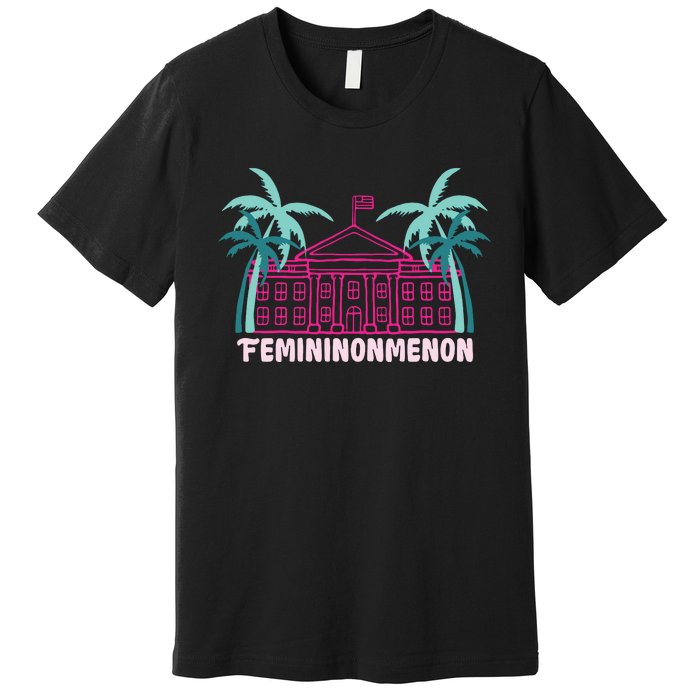 Femininonmenon Funny Presidential Election Premium T-Shirt