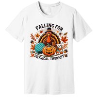 Falling For Physical Therapy Pt Pumpkin Fall Thanksgiving Premium T-Shirt