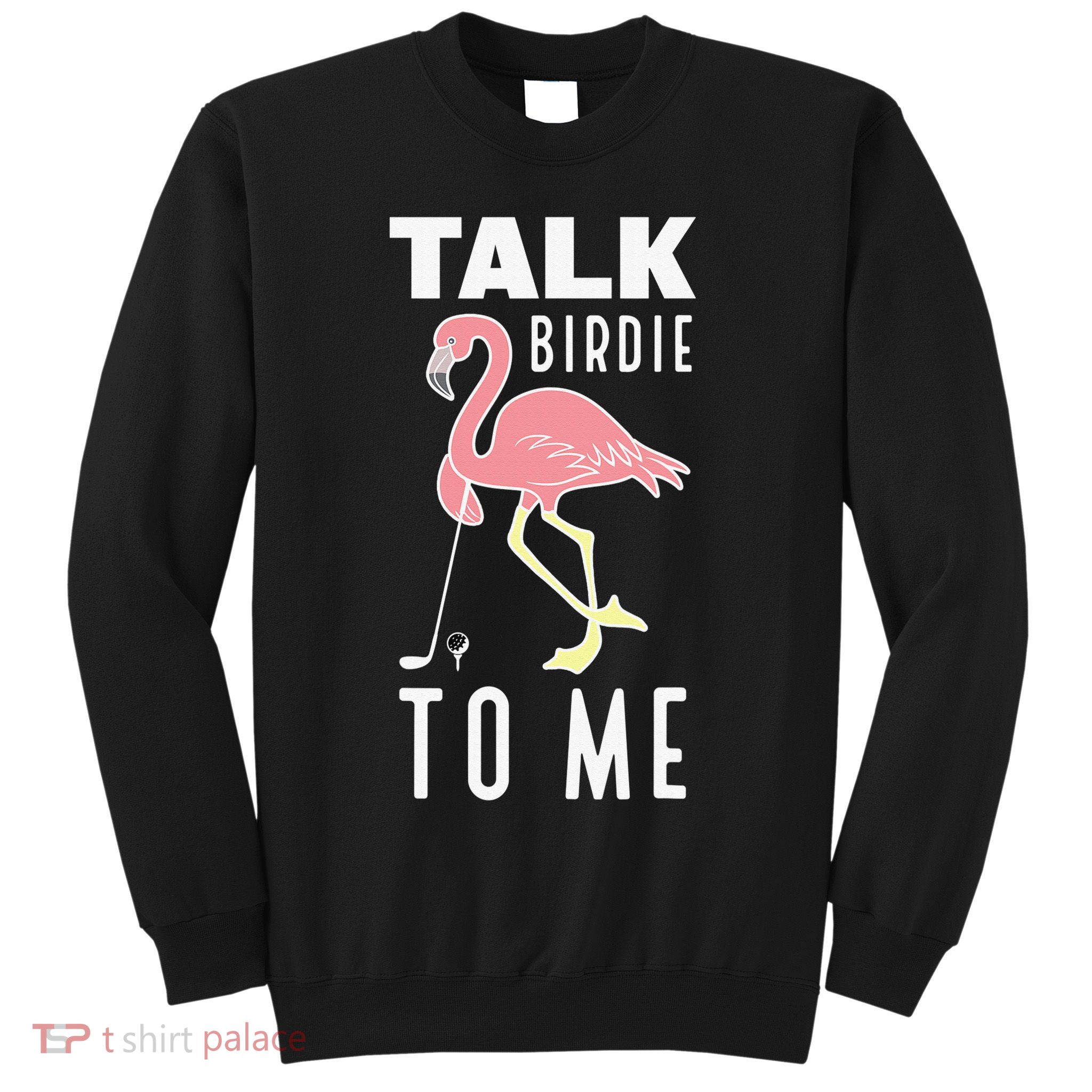 Funny Flamingo Playing Golf Talk Birdie To Me Golf Sweatshirt