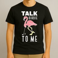 Funny Flamingo Playing Golf Talk Birdie To Me Golf T-Shirt