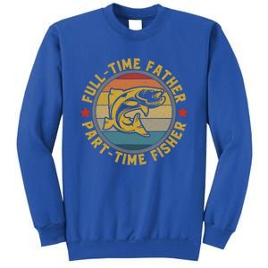 Fullgifttime Father Part Time Fisher Gift Funny Bass Fish Gift Sweatshirt