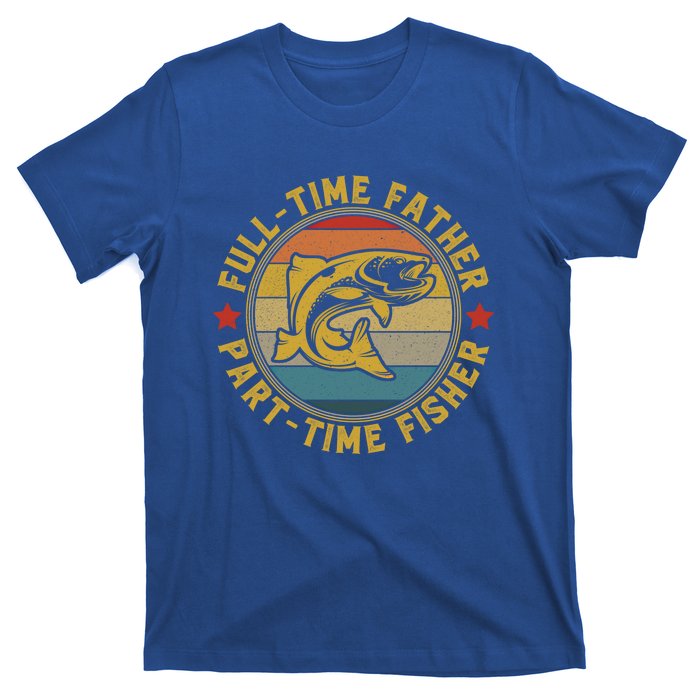 Fullgifttime Father Part Time Fisher Gift Funny Bass Fish Gift T-Shirt