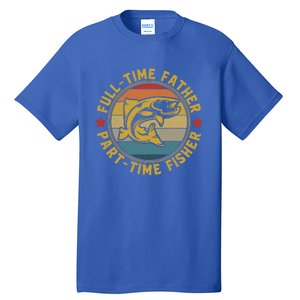 Fullgifttime Father Part Time Fisher Gift Funny Bass Fish Gift Tall T-Shirt