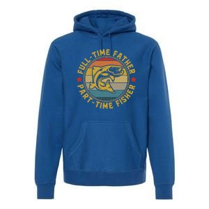 Fullgifttime Father Part Time Fisher Gift Funny Bass Fish Gift Premium Hoodie