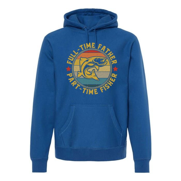 Fullgifttime Father Part Time Fisher Gift Funny Bass Fish Gift Premium Hoodie