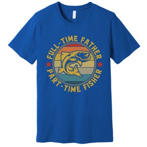 Fullgifttime Father Part Time Fisher Gift Funny Bass Fish Gift Premium T-Shirt