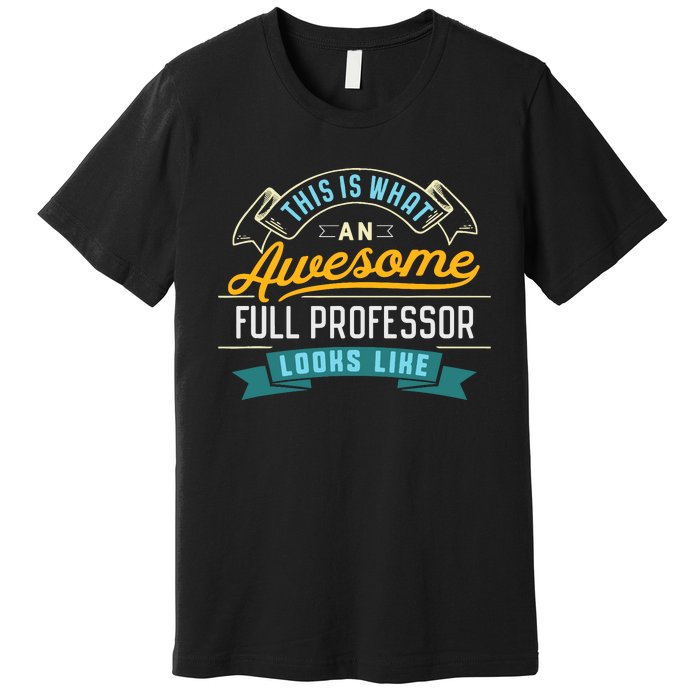 Funny Full Professor Awesome Job Occupation Graduation Premium T-Shirt