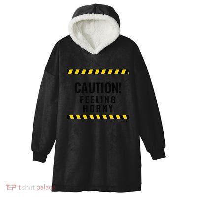 Funny Flirty Quote Design Caution! Feeling Horny Hooded Wearable Blanket