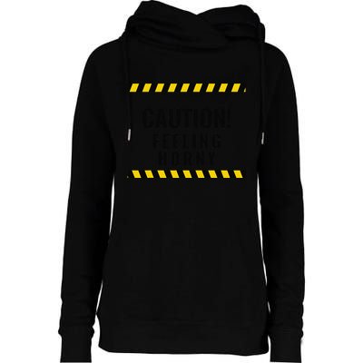 Funny Flirty Quote Design Caution! Feeling Horny Womens Funnel Neck Pullover Hood