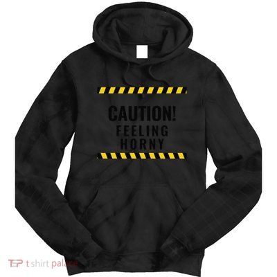 Funny Flirty Quote Design Caution! Feeling Horny Tie Dye Hoodie