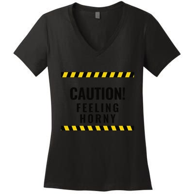 Funny Flirty Quote Design Caution! Feeling Horny Women's V-Neck T-Shirt