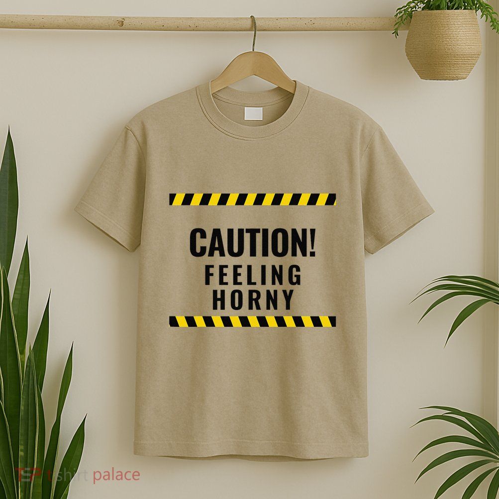 Funny Flirty Quote Design Caution! Feeling Horny T-Shirt