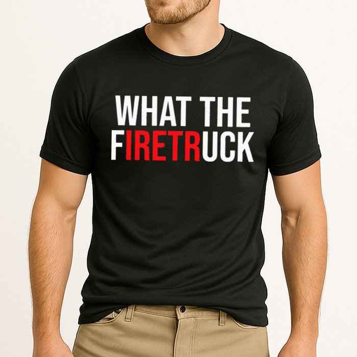 Funny Fireman Quote What The Firetruck For Firefighter Cooling Performance Crew T-Shirt
