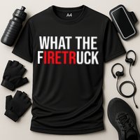 Funny Fireman Quote What The Firetruck For Firefighter Cooling Performance Crew T-Shirt