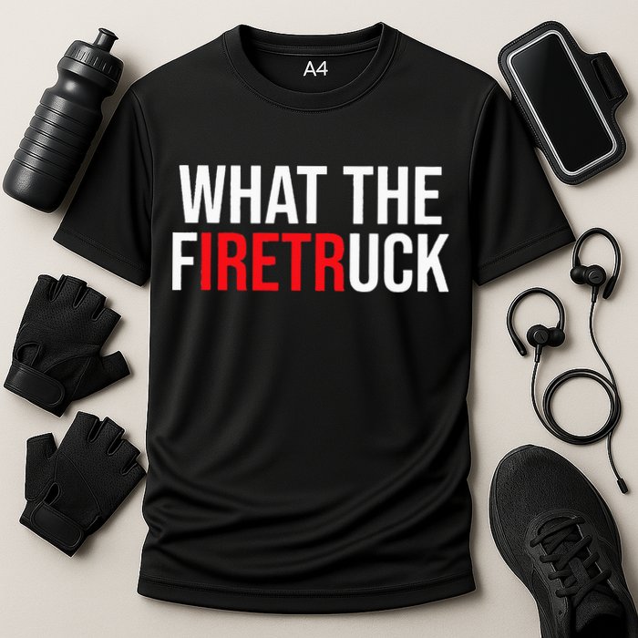 Funny Fireman Quote What The Firetruck For Firefighter Cooling Performance Crew T-Shirt