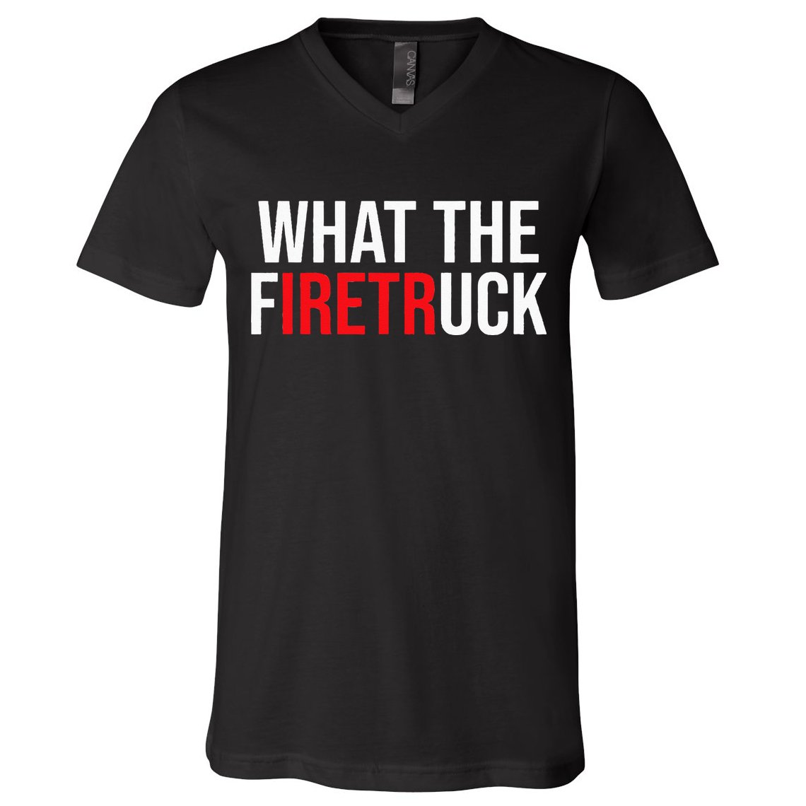 Funny Fireman Quote What The Firetruck For Firefighter V-Neck T-Shirt