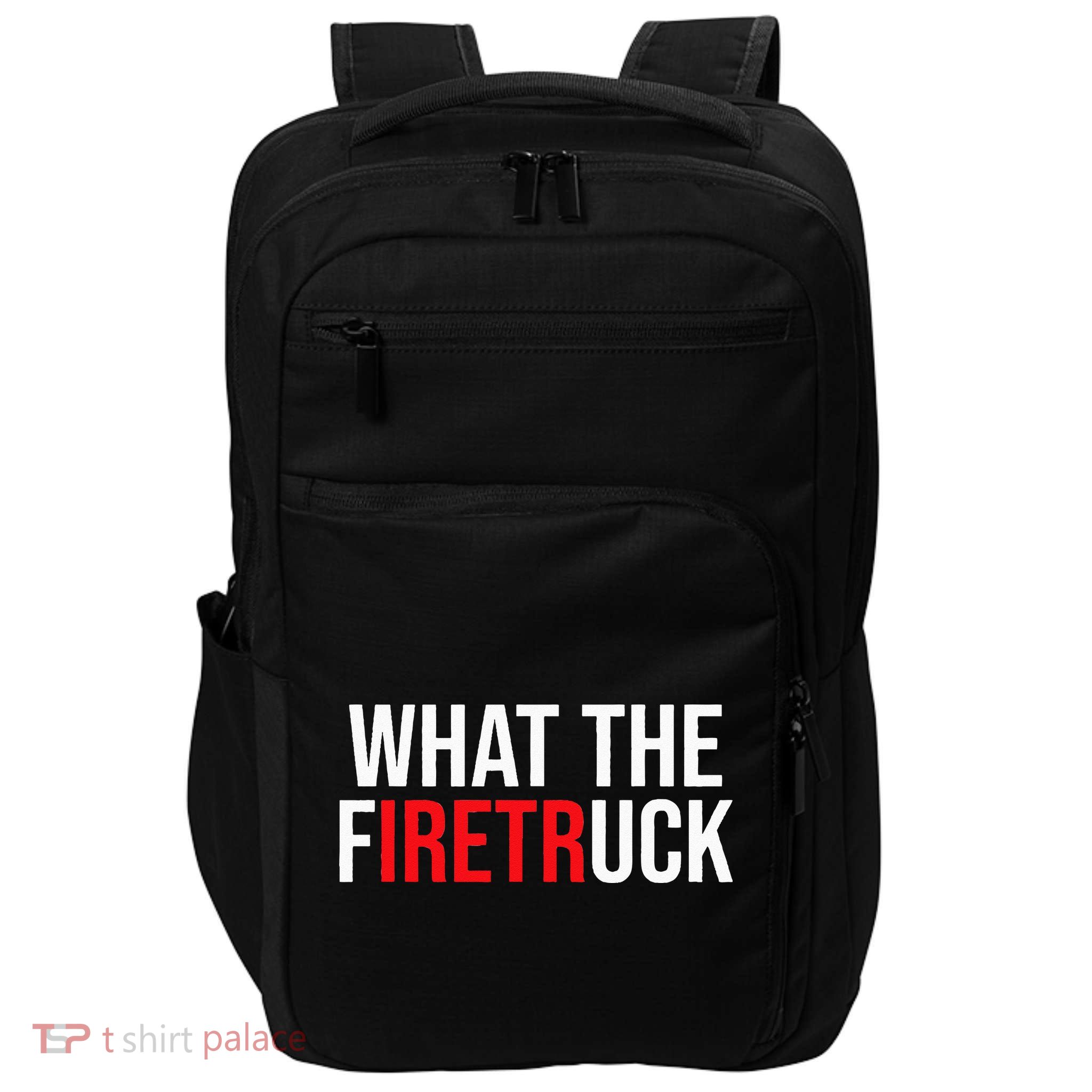 Funny Fireman Quote What The Firetruck For Firefighter Impact Tech Backpack
