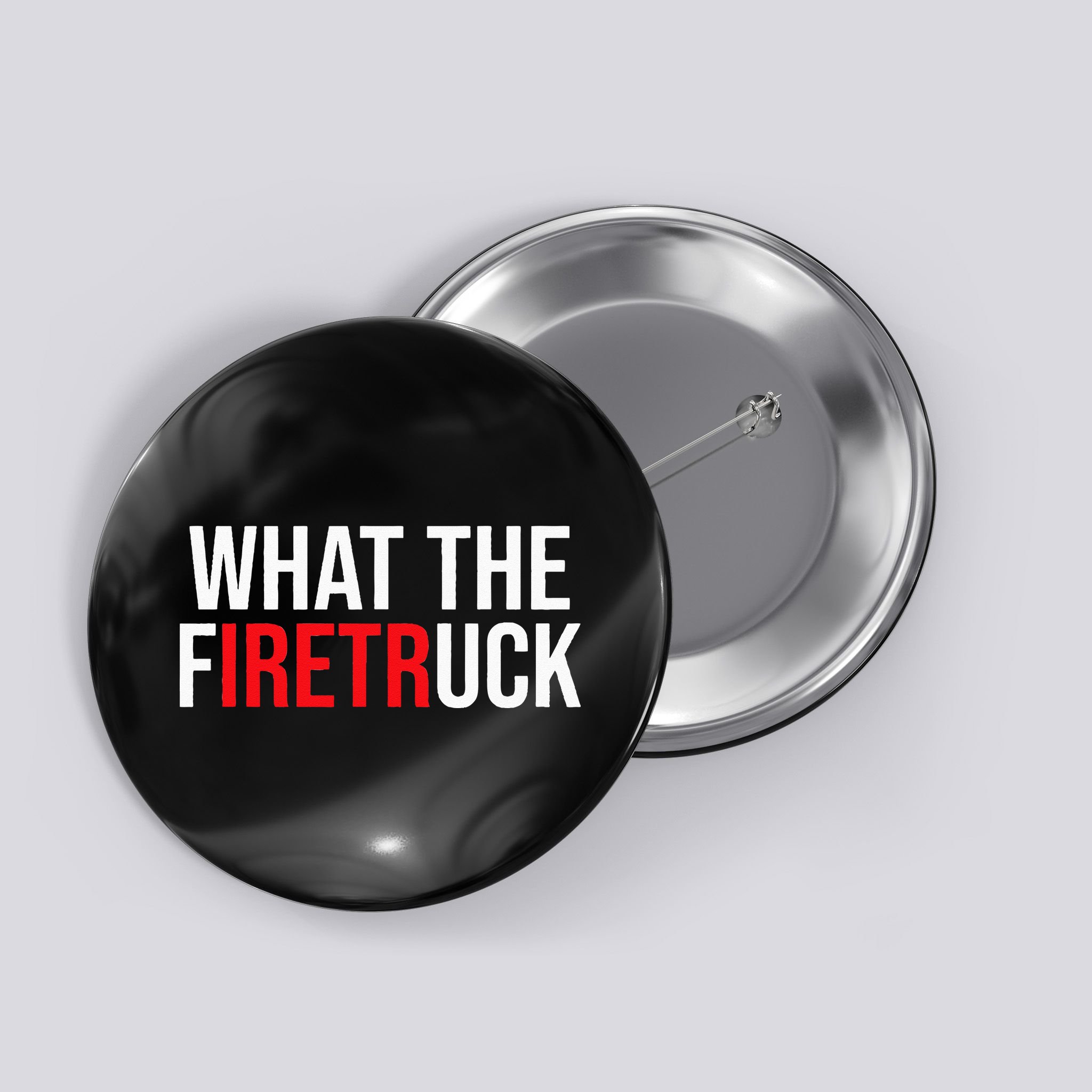 Funny Fireman Quote What The Firetruck For Firefighter Button