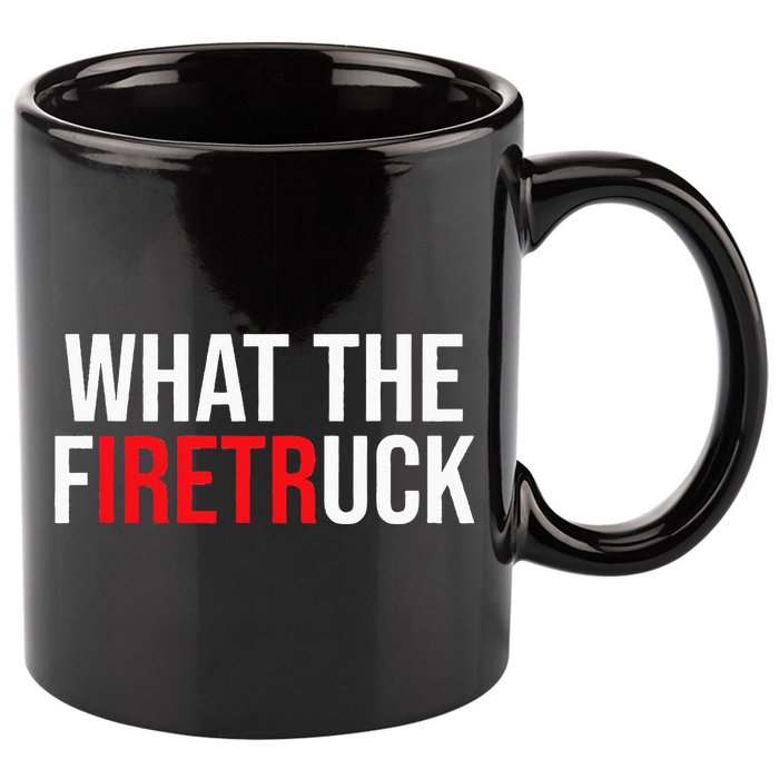 Funny Fireman Quote What The Firetruck For Firefighter 11oz C Handle Ceramic Mug